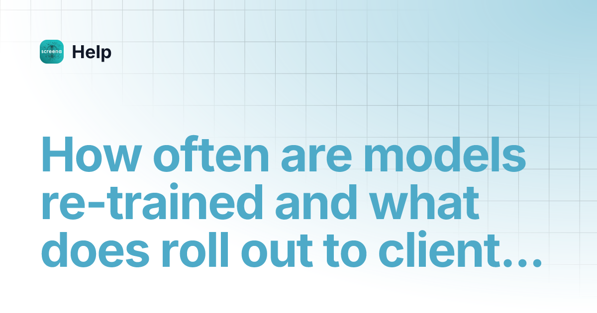 How often are models retrained and what does roll out to clients look