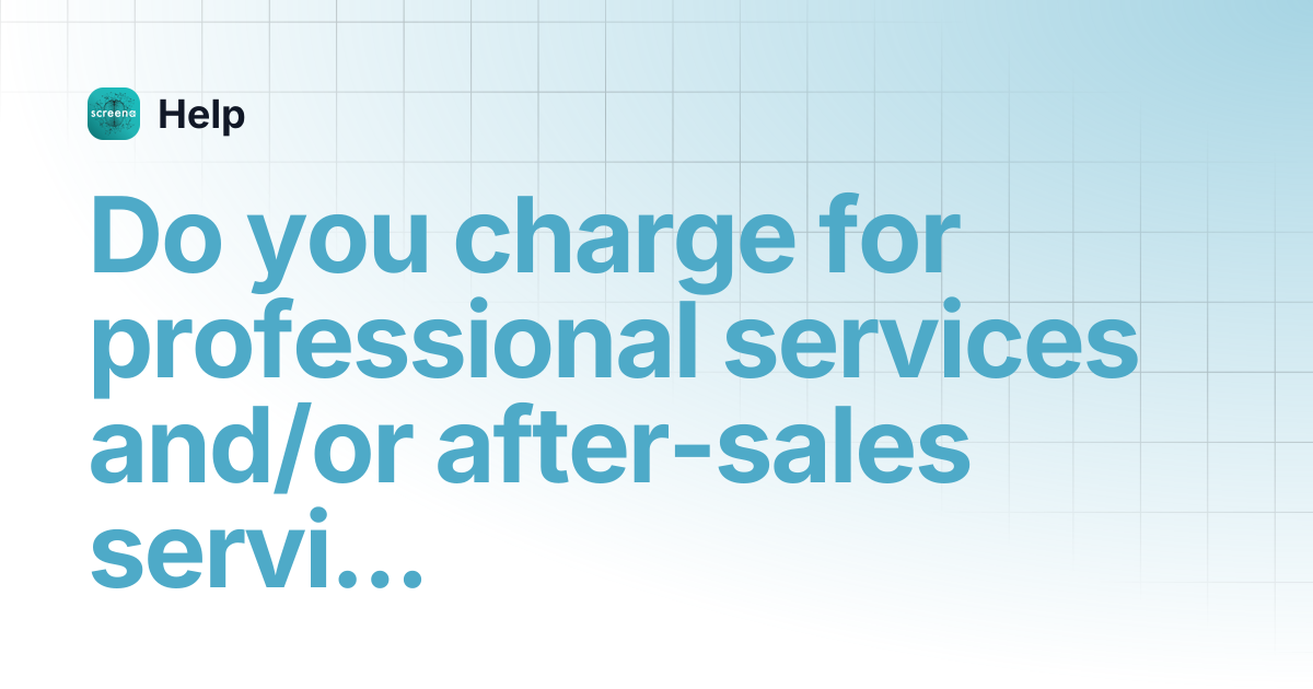 Do you charge for professional services and/or after-sales services? | Help